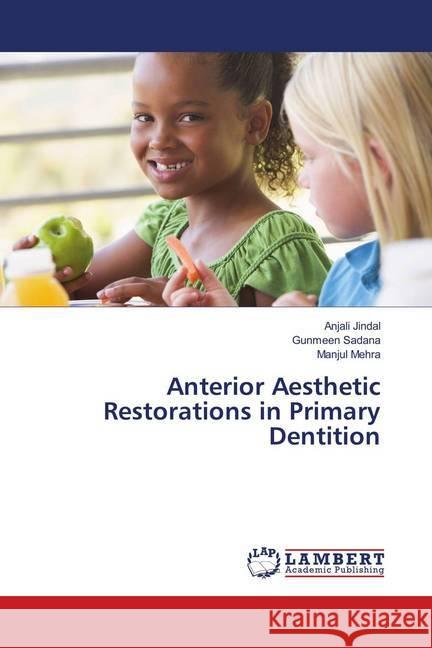 Anterior Aesthetic Restorations in Primary Dentition Jindal, Anjali; Sadana, Gunmeen; Mehra, Manjul 9786134918299