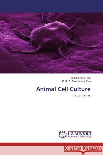 Animal Cell Culture : Cell Culture Rao, D. Srinivasa; Sambasiva Rao, K. R. S. 9786134925983