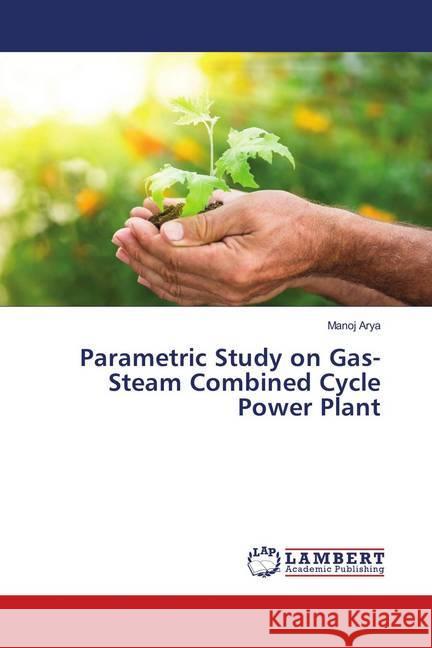 Parametric Study on Gas-Steam Combined Cycle Power Plant Arya, Manoj 9786134932417 LAP Lambert Academic Publishing