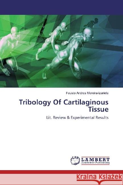 Tribology Of Cartilaginous Tissue : Lit. Review & Experimental Results Moreira-Izurieta, Fausto Andres 9786134936262