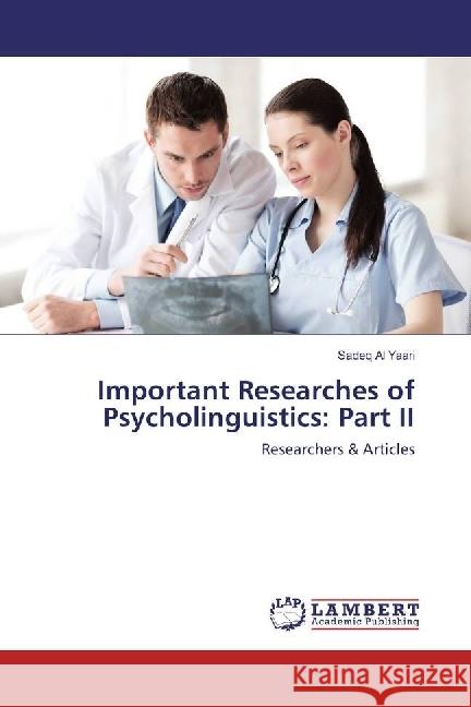 Important Researches of Psycholinguistics: Part II : Researchers & Articles Al Yaari, Sadeq 9786134938068