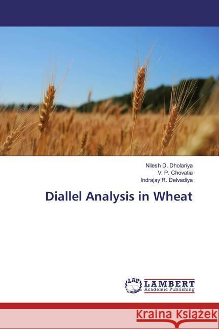 Diallel Analysis in Wheat Dholariya, Nilesh D.; Chovatia, V. P.; Delvadiya, Indrajay R. 9786134949408