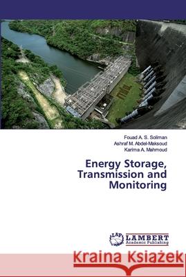 Energy Storage, Transmission and Monitoring A. S. Soliman, Fouad; M. Abdel-Maksoud, Ashraf; Mahmoud, Karima A. 9786134949712