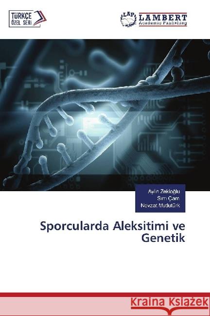 Sporcularda Aleksitimi ve Genetik Zekioglu, Aylin; Çam, Sirri; Mutlutürk, Nevzat 9786134950947