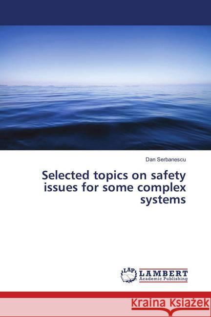 Selected topics on safety issues for some complex systems Serbanescu, Dan 9786134955294