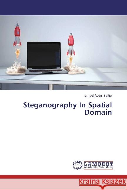 Steganography In Spatial Domain Abdul Sattar, Ismael 9786134955454