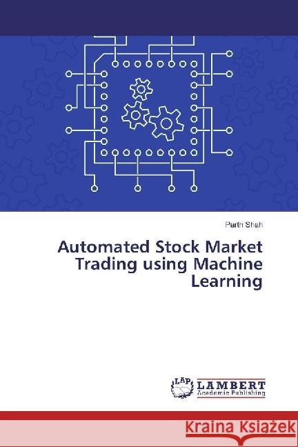 Automated Stock Market Trading using Machine Learning Shah, Parth 9786134959216