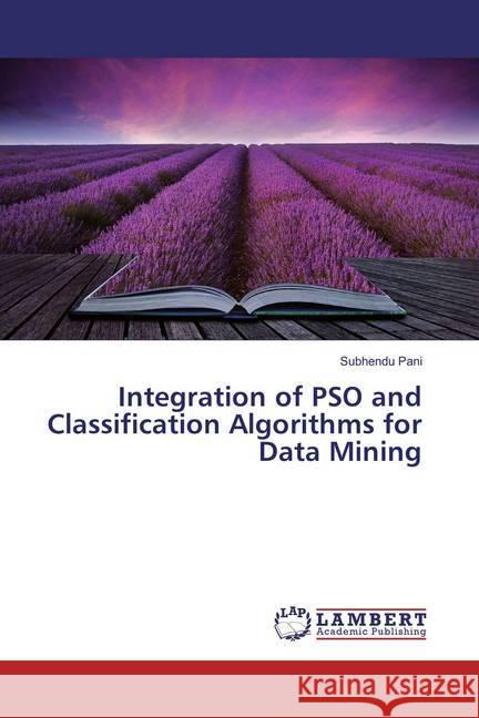 Integration of PSO and Classification Algorithms for Data Mining Pani, Subhendu 9786134963244