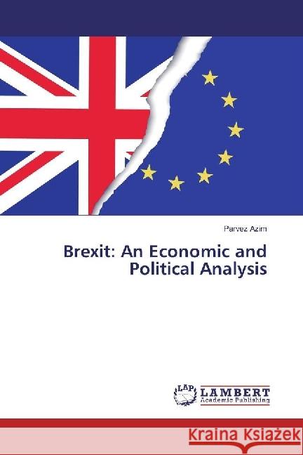 Brexit: An Economic and Political Analysis Azim, Parvez 9786134966207