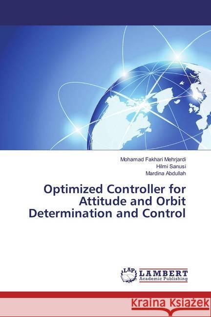 Optimized Controller for Attitude and Orbit Determination and Control Fakhari Mehrjardi, Mohamad; Sanusi, Hilmi; Abdullah, Mardina 9786134966863 LAP Lambert Academic Publishing