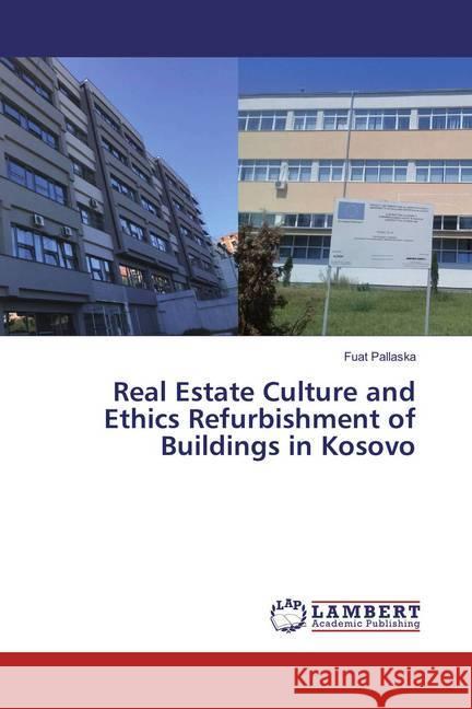 Real Estate Culture and Ethics Refurbishment of Buildings in Kosovo Pallaska, Fuat 9786134969222