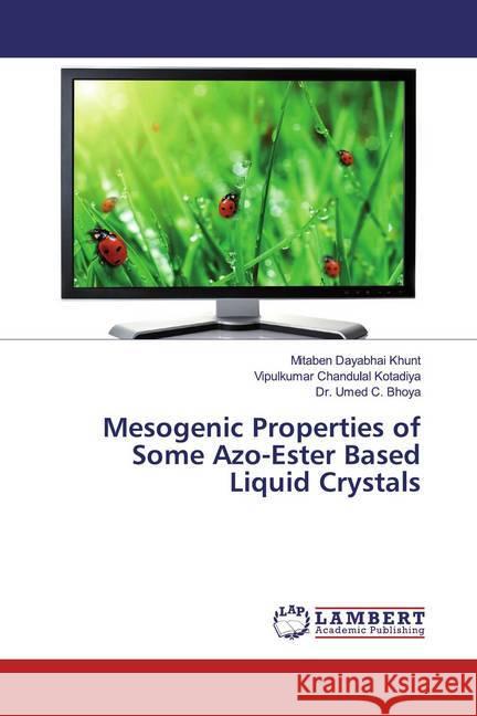 Mesogenic Properties of Some Azo-Ester Based Liquid Crystals Khunt, Mitaben Dayabhai; Kotadiya, Vipulkumar Chandulal; Bhoya, Umed C. 9786134970679