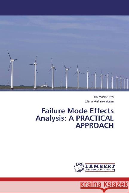 Failure Mode Effects Analysis: A PRACTICAL APPROACH McAndrew, Ian; Vishnevskaya, Elena 9786134973120