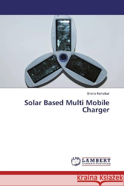 Solar Based Multi Mobile Charger Nahatkar, Sneha 9786134974349