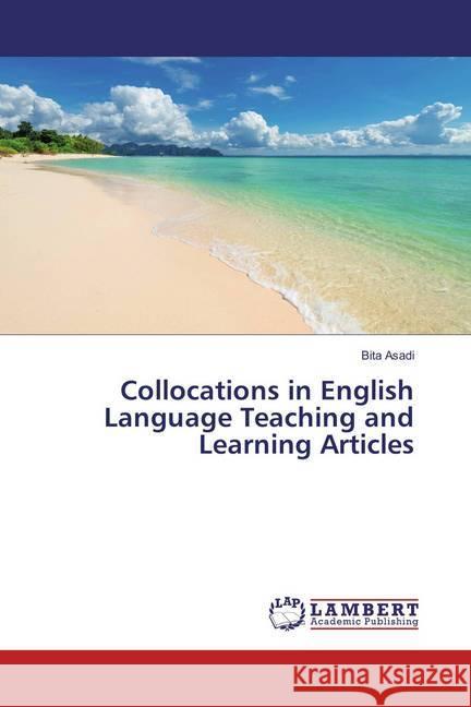 Collocations in English Language Teaching and Learning Articles Asadi, Bita 9786134974615