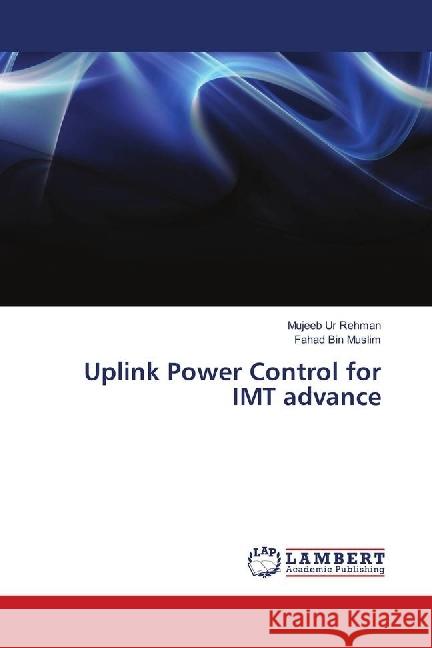 Uplink Power Control for IMT advance Rehman, Mujeeb Ur; Bin Muslim, Fahad 9786134975698