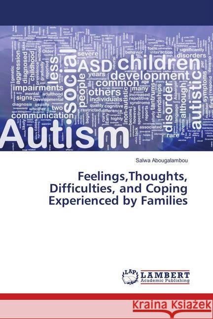 Feelings,Thoughts, Difficulties, and Coping Experienced by Families Abougalambou, Salwa 9786134976039