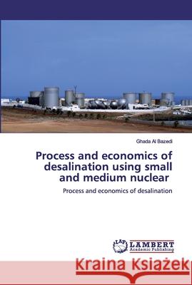 Process and economics of desalination using small and medium nuclear Ghada A 9786134976282 LAP Lambert Academic Publishing