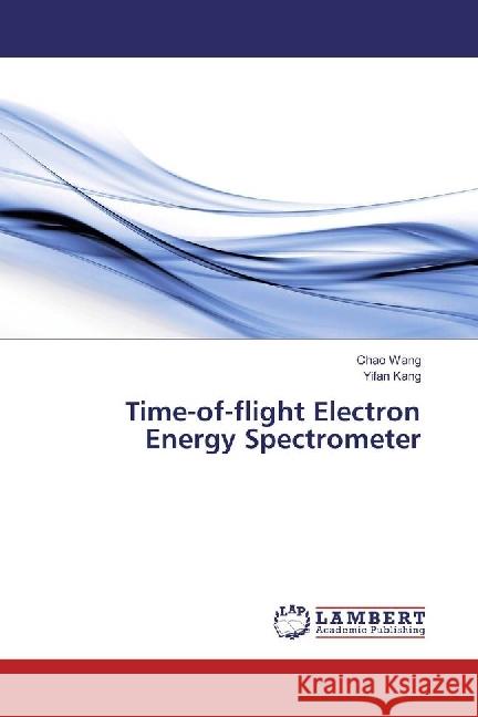 Time-of-flight Electron Energy Spectrometer Wang, Chao; Kang, Yifan 9786134976466