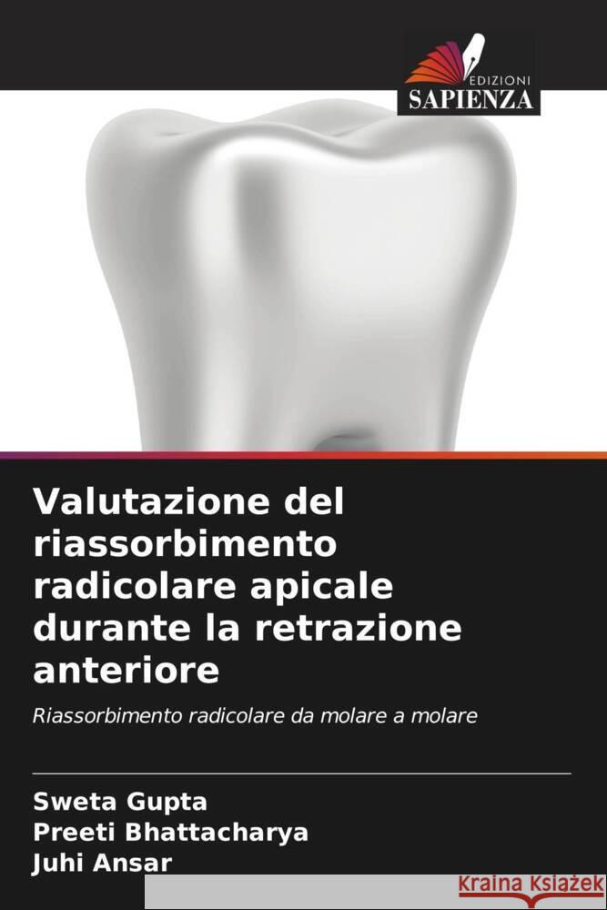 Valutazione del riassorbimento radicolare apicale durante la retrazione anteriore Gupta, Sweta, Bhattacharya, Preeti, Ansar, Juhi 9786134976572