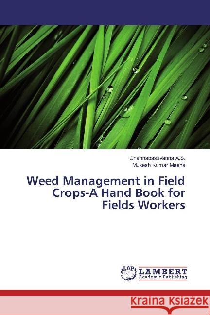 Weed Management in Field Crops-A Hand Book for Fields Workers A.S., Channabasavanna; Meena, Mukesh Kumar 9786134976596 LAP Lambert Academic Publishing