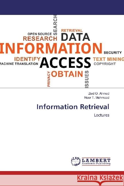 Information Retrieval : Lectures Ahmed, Zied O.; Mahmood, Noor T. 9786134976855