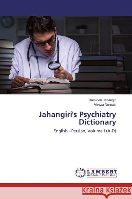 Jahangiri's Psychiatry Dictionary : English - Persian, Volume I (A-D) Jahangiri, Hamideh; Norouzi, Alireza 9786134977203 LAP Lambert Academic Publishing