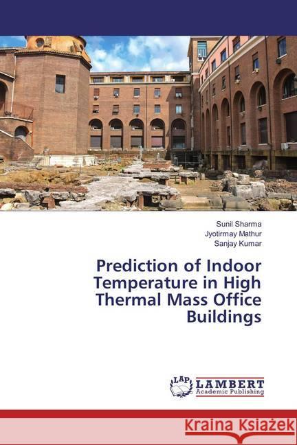 Prediction of Indoor Temperature in High Thermal Mass Office Buildings Sharma, Sunil; Mathur, Jyotirmay; Kumar, Sanjay 9786134978651