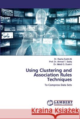Using Clustering and Association Rules Techniques Rasha Subh Prof Ahmed T. Sadiq Mehdi G. Duaimi 9786134979030