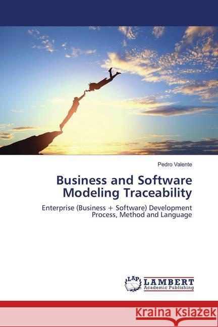 Business and Software Modeling Traceability : Enterprise (Business + Software) Development Process, Method and Language Valente, Pedro 9786134980494