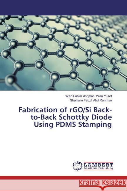 Fabrication of rGO/Si Back-to-Back Schottky Diode Using PDMS Stamping Wan Yusof, Wan Fahim Asqalani; Abd Rahman, Shaharin Fadzli 9786134980746 LAP Lambert Academic Publishing