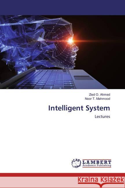 Intelligent System : Lectures Ahmed, Zied O.; Mahmood, Noor T. 9786134980821