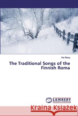 The Traditional Songs of the Finnish Roma Åberg, Kai 9786134981255