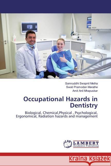 Occupational Hazards in Dentistry : Biological, Chemical,Physical , Psychological, Ergonomical, Radiation hazards and management Metha, Samruddhi Swapnil; Marathe, Swati Pramodan; Mhapuskar, Amit Anil 9786134983259