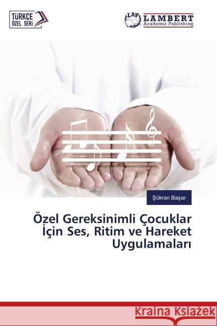 Özel Gereksinimli Çocuklar Için Ses, Ritim ve Hareket Uygulamalari Basar, Sükran 9786134985642