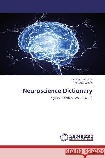 Neuroscience Dictionary : English- Persian, Vol. I (A - F) Jahangiri, Hamideh; Norouzi, Alireza 9786134986199 LAP Lambert Academic Publishing