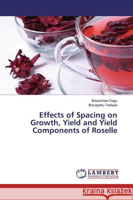 Effects of Spacing on Growth, Yield and Yield Components of Roselle Degu, Basazinew; Tesfaye, Bizuayehu 9786134986205