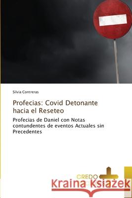 Profecias: Covid Detonante hacia el Reseteo Silvia Contreras 9786135427202