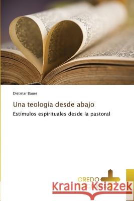 Una teología desde abajo Bauer, Dietmar 9786135539691 Credo Ediciones