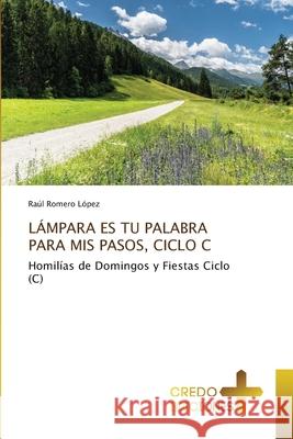 Lámpara Es Tu Palabra Para MIS Pasos, Ciclo C Romero López, Raúl 9786135577174 Credo Ediciones