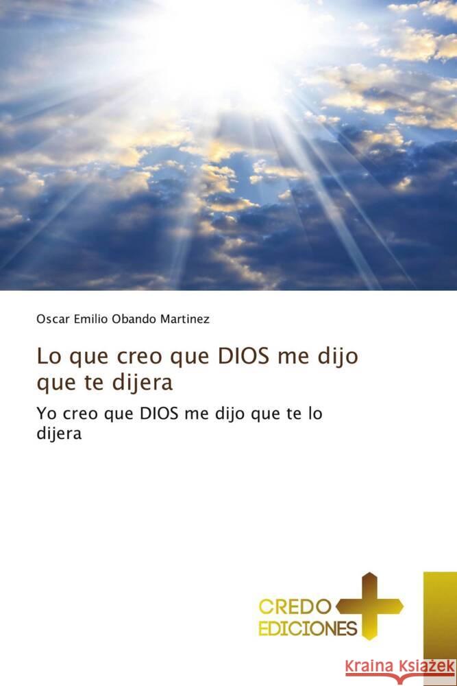 Lo que creo que DIOS me dijo que te dijera Obando Martinez, Oscar Emilio 9786135601008