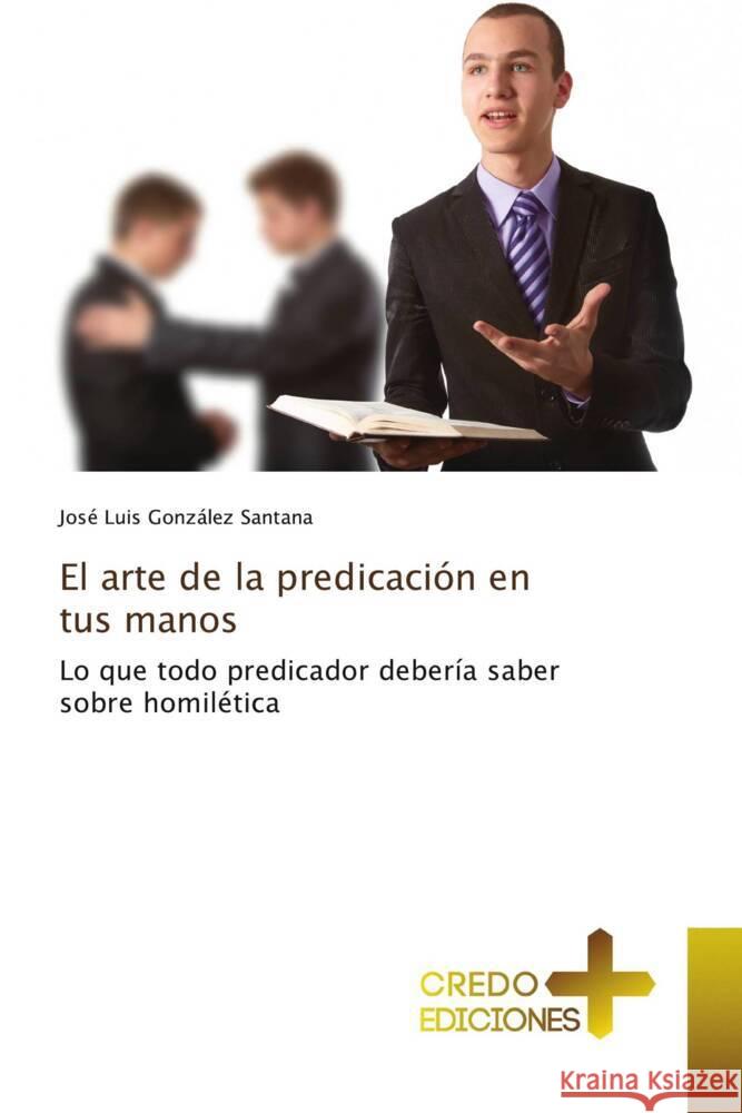 El arte de la predicación en tus manos González Santana, José Luis 9786135612059