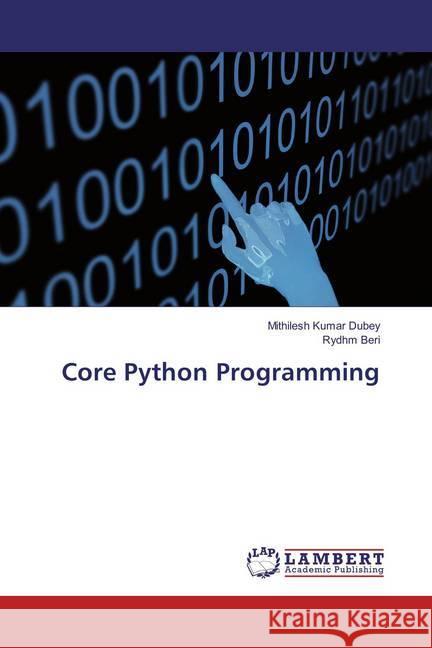 Core Python Programming Dubey, Mithilesh Kumar; Beri, Rydhm 9786135800760 LAP Lambert Academic Publishing