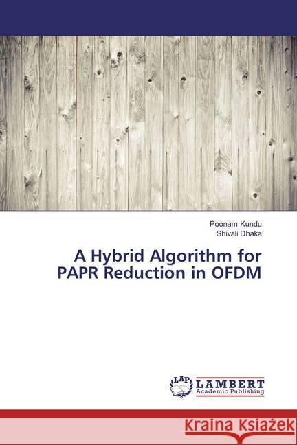 A Hybrid Algorithm for PAPR Reduction in OFDM Kundu, Poonam; Dhaka, Shivali 9786135803167