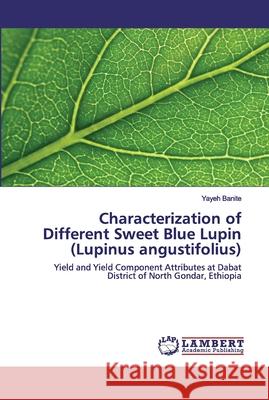 Characterization of Different Sweet Blue Lupin (Lupinus angustifolius) Banite, Yayeh 9786135803495