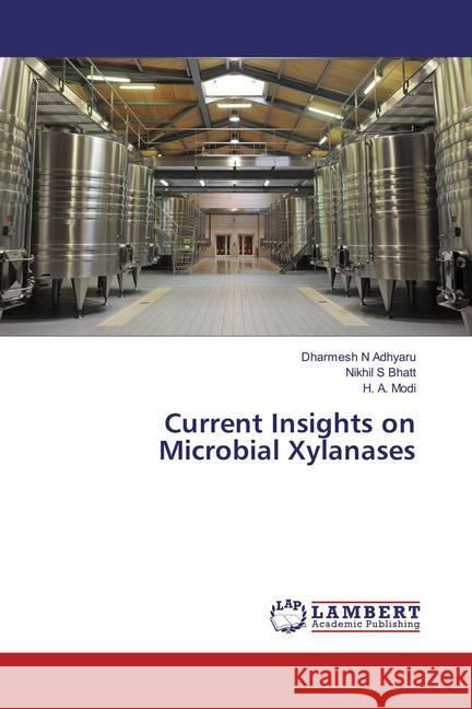 Current Insights on Microbial Xylanases Adhyaru, Dharmesh N; Bhatt, Nikhil S; Modi, H. A. 9786135803877