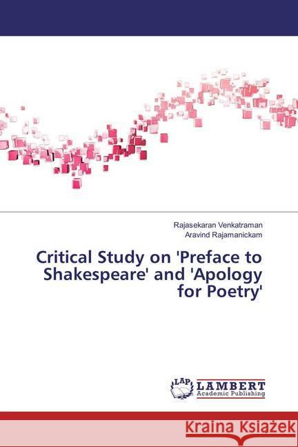 Critical Study on 'Preface to Shakespeare' and 'Apology for Poetry' Venkatraman, Rajasekaran; Rajamanickam, Aravind 9786135807110