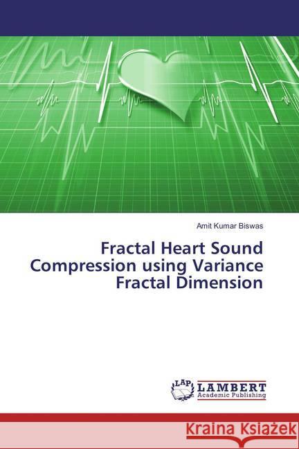 Fractal Heart Sound Compression using Variance Fractal Dimension Biswas, Amit Kumar 9786135812954