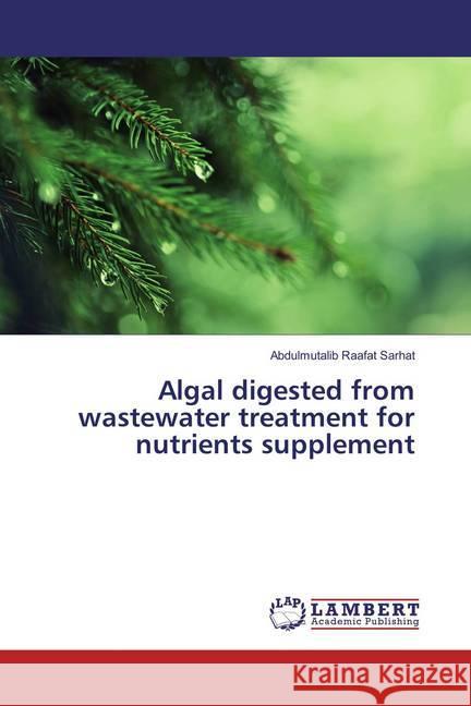 Algal digested from wastewater treatment for nutrients supplement Raafat Sarhat, Abdulmutalib 9786135814330