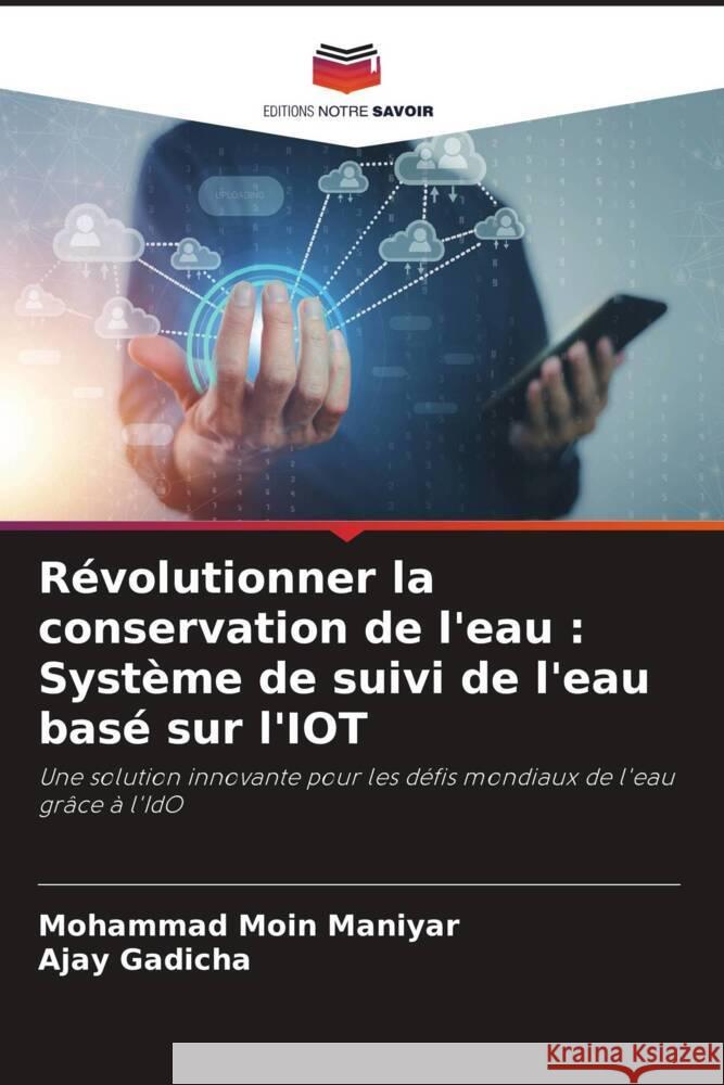 Révolutionner la conservation de l'eau : Système de suivi de l'eau basé sur l'IOT Moin Maniyar, Mohammad, Gadicha, Ajay 9786135817973